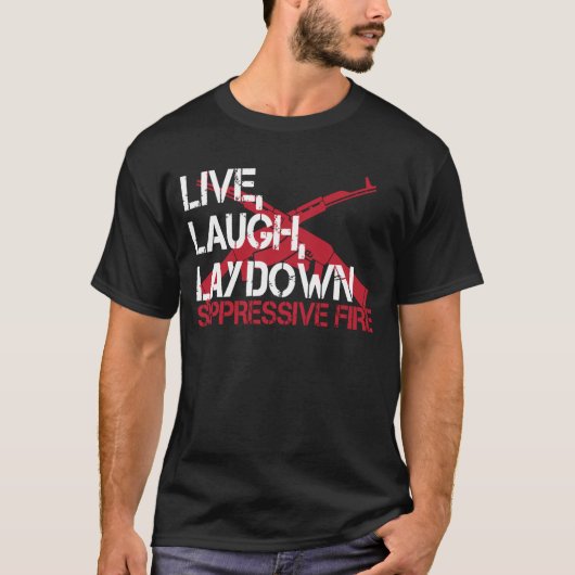 Live Laugh Lay Down Suppressive Fire Gun Rights Tシャツ (正面)