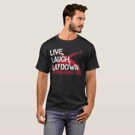 Live Laugh Lay Down Suppressive Fire Gun Rights Tシャツ (正面フル)