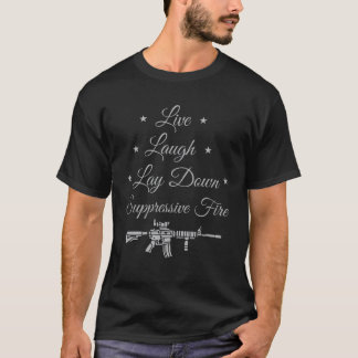 Live Laugh Lay Down Suppressive Fire Tシャツ