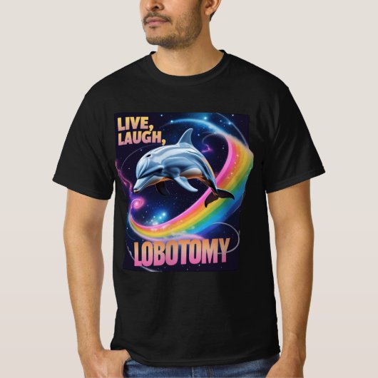 Live Laugh Lobotomy Dolphin Meme Tシャツ (正面)