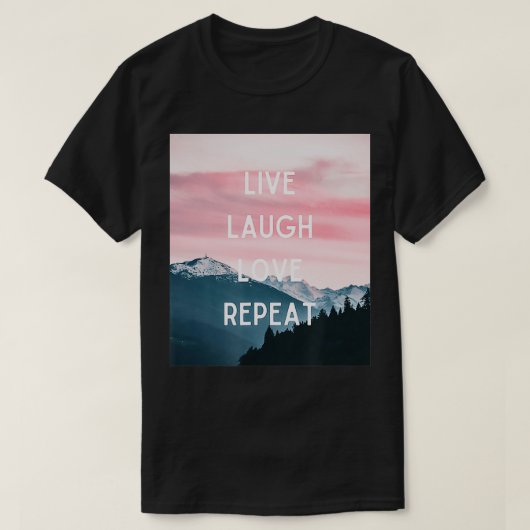 Live Laugh Love Repeat Tシャツ (デザイン正面)