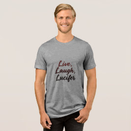 Live, Laugh, Lucifer トライブレンドTシャツ