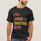 Live Laugh Toaster Bath Tシャツ (正面)