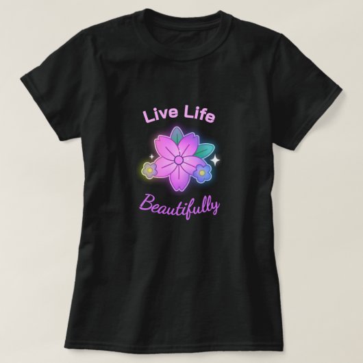 Live Life Beautifully Floral Statement Tシャツ (デザイン正面)
