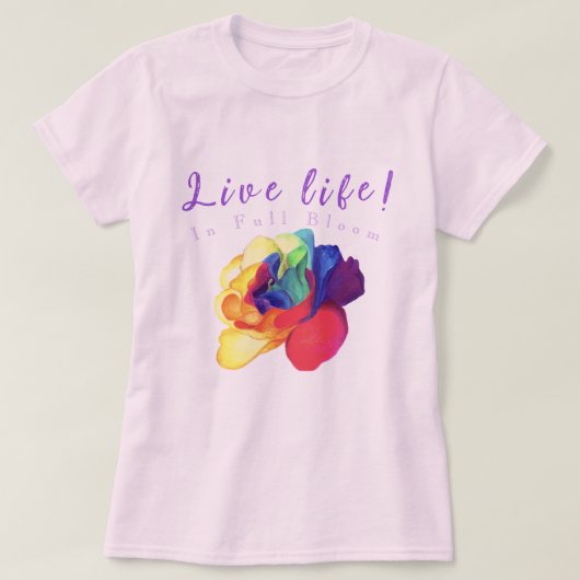 Live life in full bloom: Rainbow Rose Tシャツ (デザイン正面)