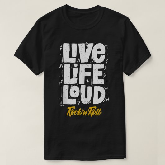 Live Life Loud, I Love Rock & Roll, Rock and Roll  Tシャツ (デザイン正面)