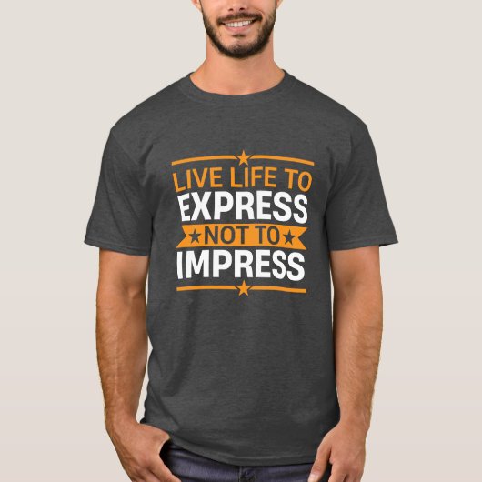 Live Life to Express Not to Impress Life Quote Tシャツ (正面)