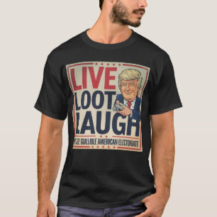 Live, Loot, Laugh - Trump Fistant of Money Tシャツ