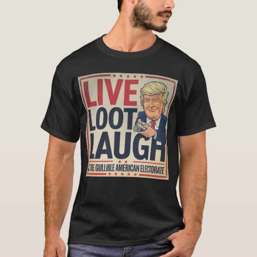 Live, Loot, Laugh - Trump Fistant of Money Tシャツ (正面)