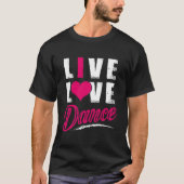 Live Love Dance Dancer Tシャツ (正面)