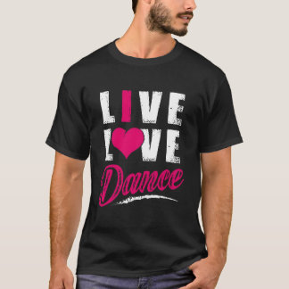Live Love Dance Dancer Tシャツ