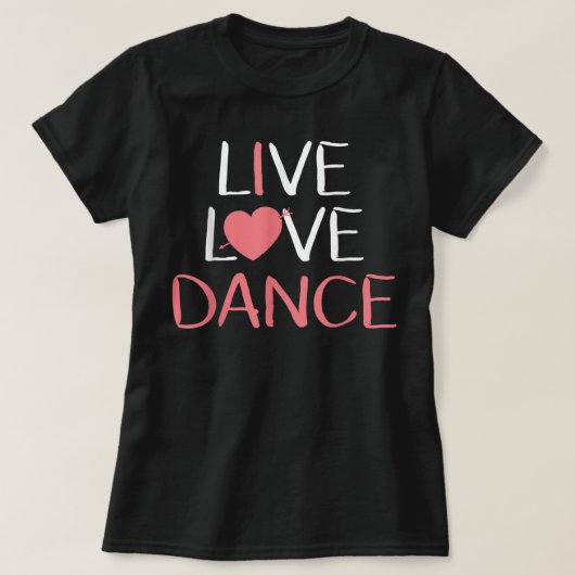 Live Love Dance Women Girls Cute Dancer Lover Gift Tシャツ (デザイン正面)