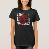 Live Love Fensics Scientist Crime Scene Apparel Tシャツ (正面)