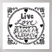 Live Love Leave A Legacy Print ポスター (正面)