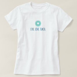 Live Love Teach Tシャツ