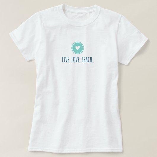 Live Love Teach Tシャツ (デザイン正面)
