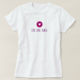 Live Love Teach Tシャツ