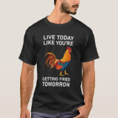 Live Today Like You're Getting Fried Tomorrow Tシャツ (正面)
