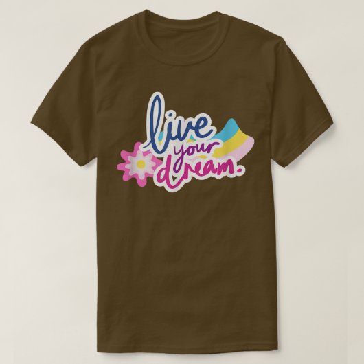 Live Your Dream Positive Inspiring Message Motivat Tシャツ (デザイン正面)