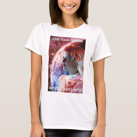 Live Your Dreams. Beautiful woman in space Tシャツ (正面)