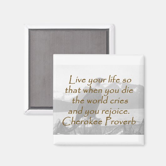 Live Your Life - Cherokee Proverb マグネット (正面/裏面)