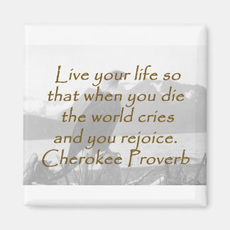 Live Your Life - Cherokee Proverb マグネット