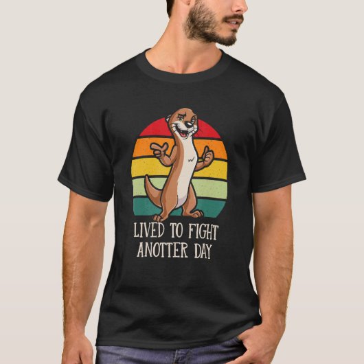 Lived to Fight Anotter Day Otter  Motivational Quo Tシャツ (正面)