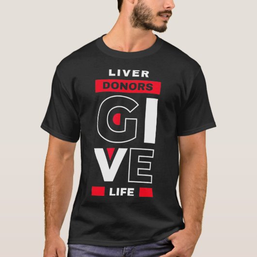 Liver Donors give Life Organ Transplant Gift Tシャツ (正面)