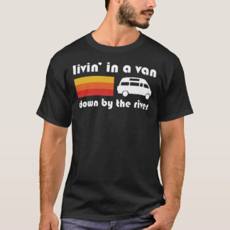 Living In A Van Down By The River Classic T-Shirt Tシャツ
