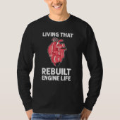 Living That Rebuilt Engine Life Open Heart Surgery Tシャツ (正面)