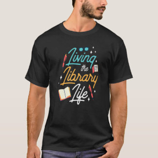 Living The Library Life Sayings Books Librarian 1 Tシャツ