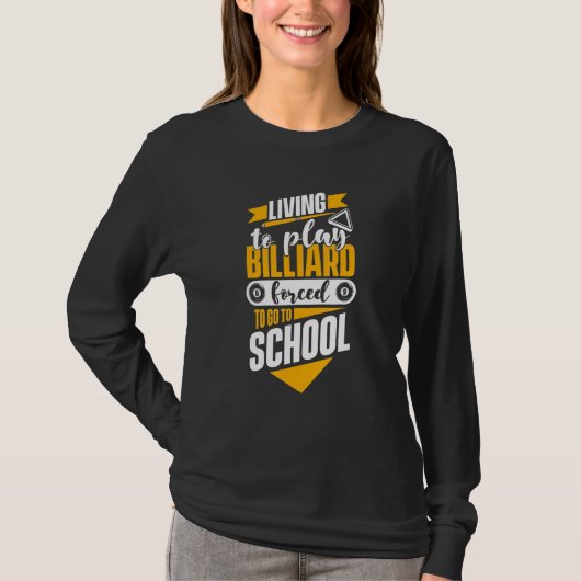 Living To Play Billiards Forced To Go To School Bi Tシャツ (正面)