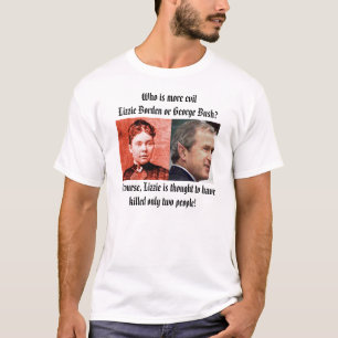 lizzie、より多くのevilLizzieボーデンo…であるブッシュ、 Tシャツ