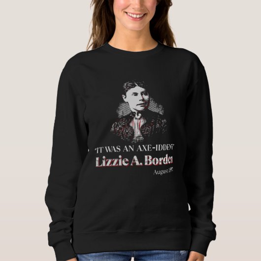 Lizzie A Borden It Was an Axe Iddent Lizzie Andrew スウェットシャツ (正面)