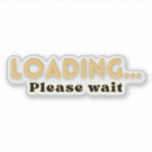 Loading… Please Wait – Funny Motivational シール (正面)