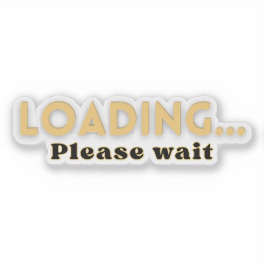 Loading… Please Wait – Funny Motivational シール (正面)
