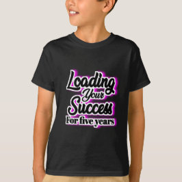 Loading Your Success For Five Years – Motivational Tシャツ