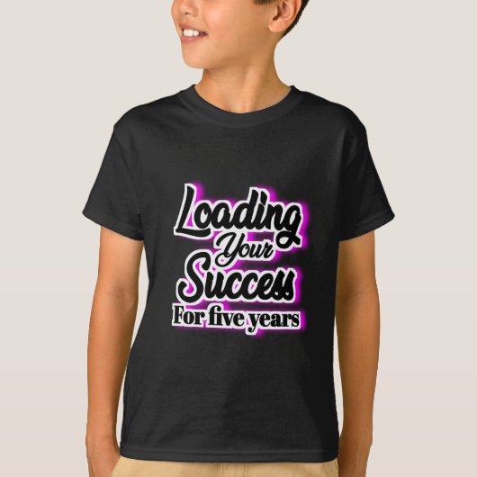 Loading Your Success For Five Years – Motivational Tシャツ (正面)