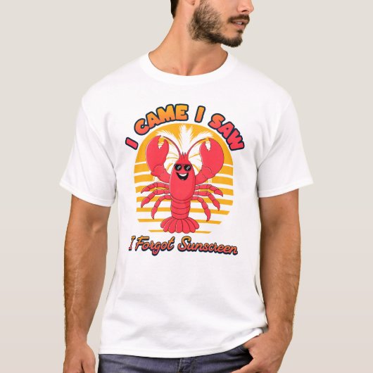 Lobster Sunburn - I Came I Saw I Forgot Sunscreen  Tシャツ (正面)