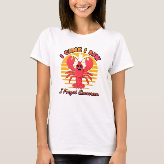 Lobster Sunburn - I Came I Saw I Forgot Sunscreen  Tシャツ (正面)