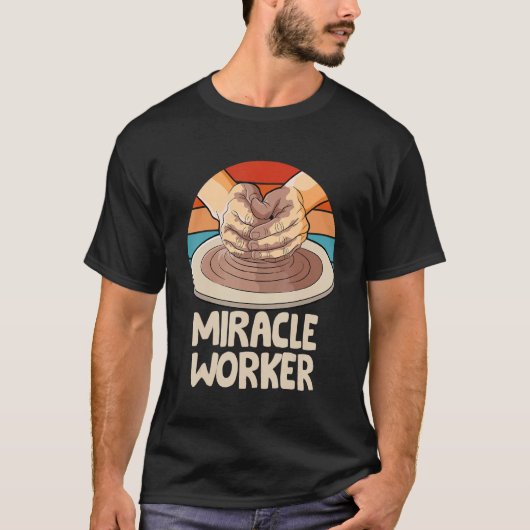 Local pottery business ceramic miracle worker with tシャツ (正面)