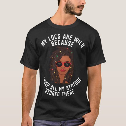 Locd Loc d My locs are wild Black woman Tシャツ (正面)