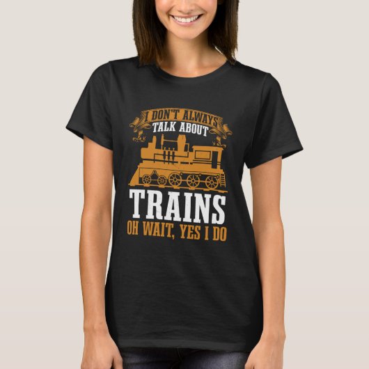 Locomotive I Don t Always Talk About Trains Train  Tシャツ (正面)