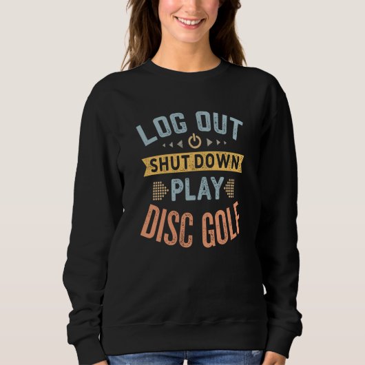 Log Out Shut Down Retro Disc Golf Hobby Quote スウェットシャツ (正面)
