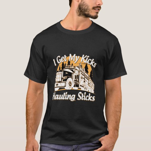 Log Truck Driver I Get My Kicks Hauling Sticks Nov Tシャツ (正面)