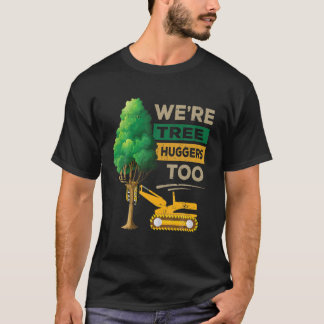 Logger We's Tree Huggers to Logging Lumberjack A Tシャツ