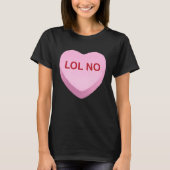 LOL No   Anti Valentines Day Candy Heart Tシャツ (正面)