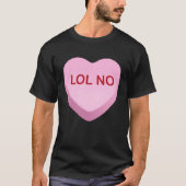 LOL No   Anti Valentines Day Candy Heart Tシャツ (正面)