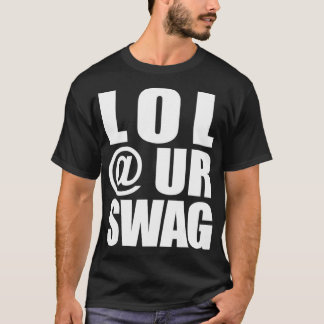LOL @ UR SWAG Fun Dank Meme Drip Style Joke Funny  Tシャツ