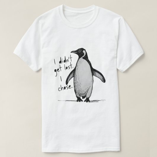 Lone Penguin – I Didn’t Get Lost, I Chose  Tシャツ (デザイン正面)
